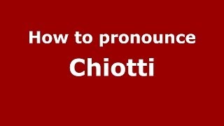 How to pronounce Chiotti