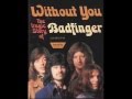 Without you - Badfinger 