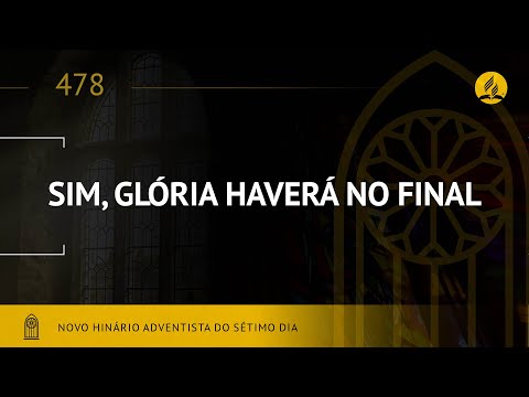 Novo Hinário Adventista • Hino 478 • Sim, Glória Haverá no Final • (Lyrics)
