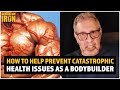 Straight Facts: How To Prevent Catastrophic Health Issues As A Bodybuilder