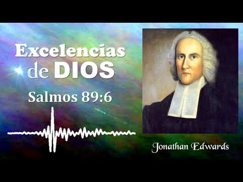 Excelencias de Dios (Salmo 89:6) Jonathan Edwards