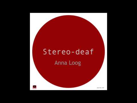Stereo-deaf - Anna Loog (Snippet)