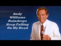 Andy Williams........Raindrops Keep Falling On My Head.