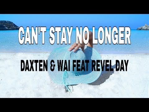 Can't Stay No Longer - Daxten, wai feat Revel Day