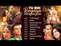 TU BHI ROYEGA Heartbreak Songs Full Album Nonstop Sad Songs Rula Ke Gaya Ishq Manjha More