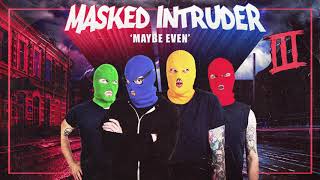 Masked Intruder &quot;Maybe Even&quot;
