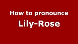 How to pronounce Lily-Rose