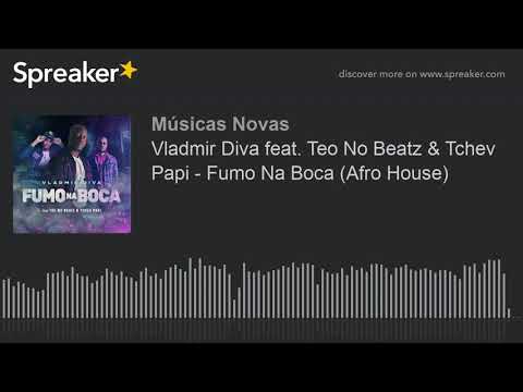 Vladmir Diva feat. Teo No Beatz & Tchev Papi - Fumo Na Boca (Afro House) (made with Spreaker)