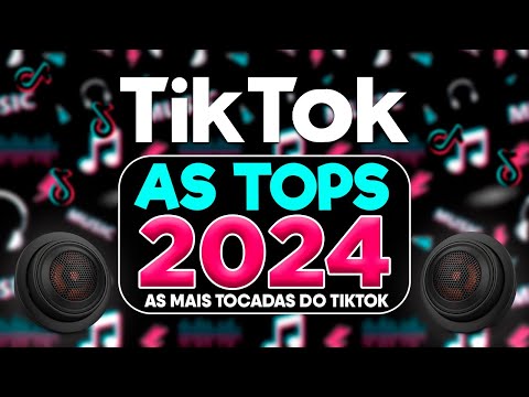 AS TOPS DO TIKTOK 2023/2024 - SELEÇÃO DO TIKTOK 2024 - MÚSICAS MAIS TOCADAS DO TIK TOK CARNAVAL 2024