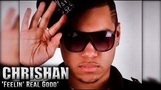 Chrishan- Feelin&#39; Real Good [Explicit] [HQ]