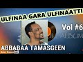 🛑ULFINAA GARA ULFINAATTI! Abbabaa Tamasgeen Lakk. 6ffaa Albamii guutuu isaa [Abebe Temesgen Vol #6]