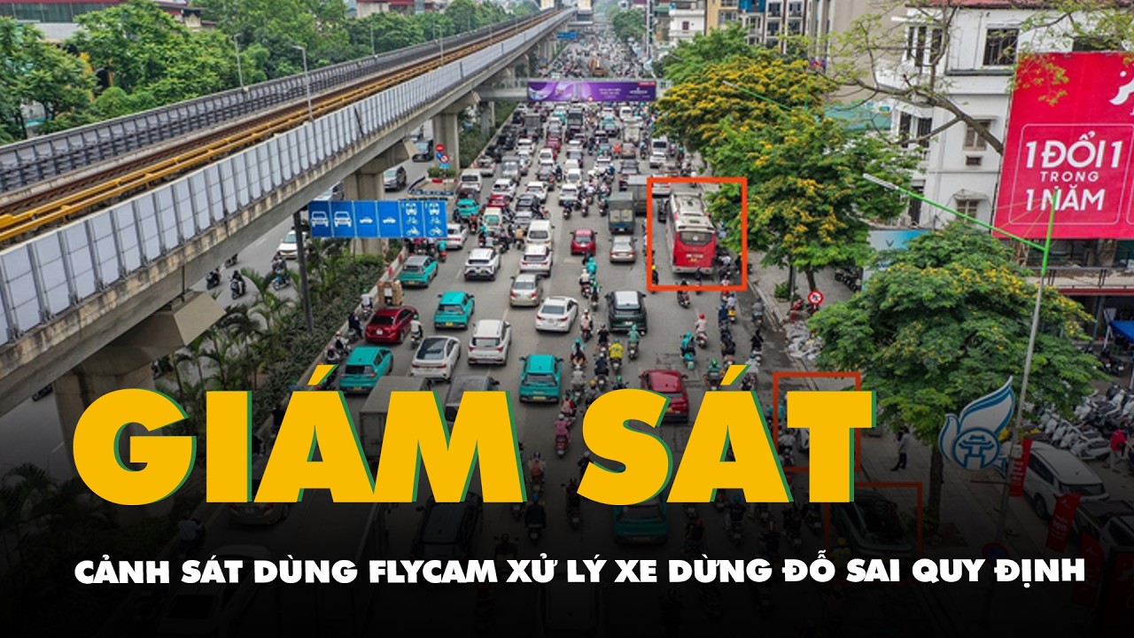 Cảnh sát dùng flycam giám sát, xử lý xe dừng đỗ dưới lòng đường