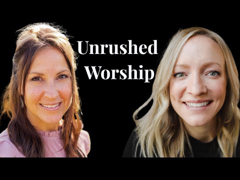 Unrushed Worship: A Place to Breathe Again - Anna Blanc and Lisa Gottshall #worshipmusic