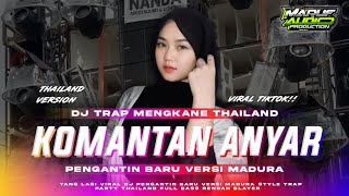 Download lagu DJ KOMANTAN ANYAR TRAP PARTY THAILAND FULL BASS Musisi Desa || PENGANTIN BARU VERSI MADURA mp3
