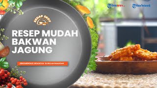 Resep Mudah Bakwan Jagung ala Sedap Skoy, Rekomendasi Camilan Buka Puasa untuk Pecinta Gorengan