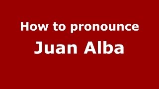 How to pronounce Juan Alba