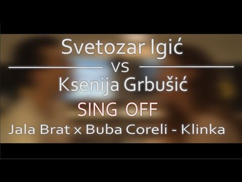 Jala Brat x Buba Coreli - Klinka | Svetozar Igić VS Ksenija Grbušić SING OFF
