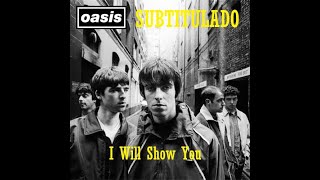 Oasis - Arkyla (I Will Show You) Lyrics SUBTITULADO.