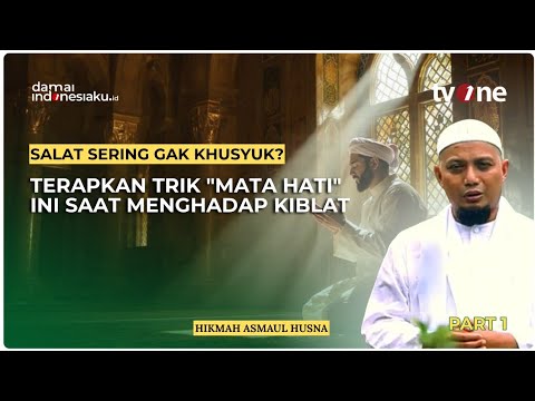 Salat Sering Gak Khusyuk? Terapkan Trik "Mata Hati" Ini Saat Menghadap Kiblat | HIKMAH ASMAUL HUSNA