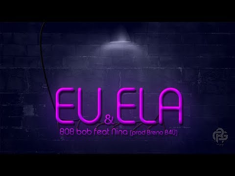 808 Bob part. Nina - Eu&Ela (prod. Breno B4Ü)