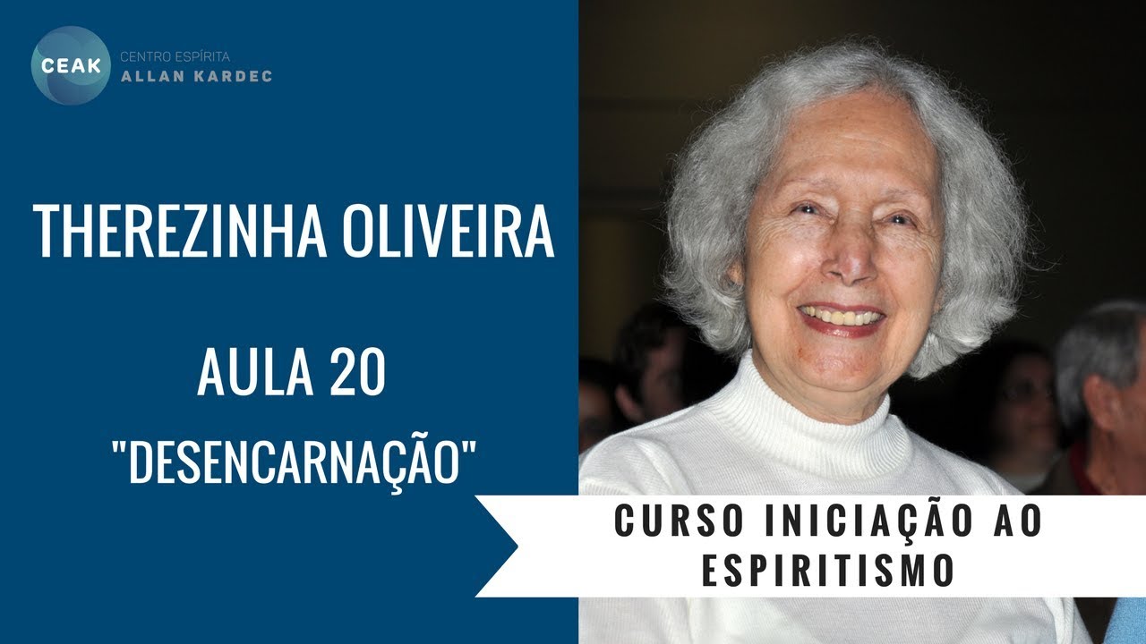 THEREZINHA OLIVEIRA - INICIAÇÃO AO ESPIRITISMO - AULA 20 - DESENCARNAÇÃO