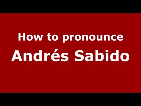 How to pronounce Andrés Sabido (Spanish/Spain) - PronounceNames.com