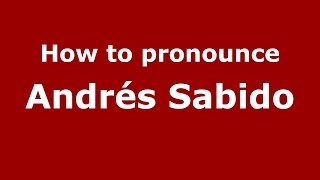 How to pronounce Andrés Sabido