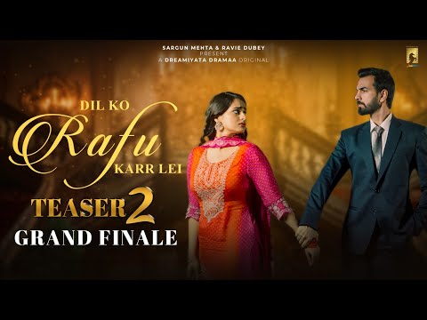 Dil Ko Rafu Karr Lei (Teaser- 2 Grand Finale) Ayesha Khan | Karan V Grover | Sargun Mehta | Ravie D