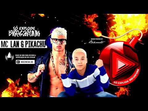 MC LAN E MC PIKACHU   CHEGOU SUA HORA AMOR SóExplodeBregaFunk