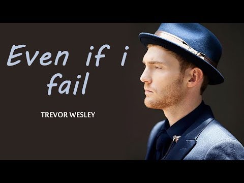 Trevor Wesley - Even if i fail (Lyrics)