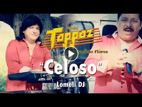 CELOSO - Grupo Toppaz de Reynaldo Flores - VIDEO OFICIAL -