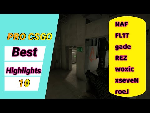 CSGO- Best Highlights 10 (NAF,FL1T,gade,REZ,woxic,xseveN,roeJ)