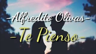 Alfredo Olivas "Te Pienso" (Letra)