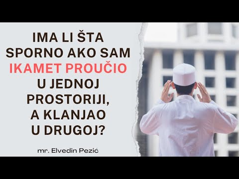 Ima li šta sporno ako sam ikamet proučio u jednoj prostoriji, a klanjao u drugoj? -  Elvedin Pezić