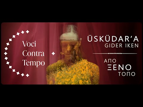 Üsküdar'a gider iken / Apo kseno topo (Από ξένο τόπο) | Voci Contra Tempo