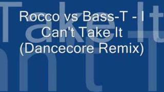 Rocco vs Bass-T - I Can't Take It (Dancecore Remix)