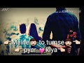 Whatsapp Status 30 Sec Video Maine To Tumse Pyar Kiya Song Tumhi Ne Meri Jindagi Kharab Ki Hai