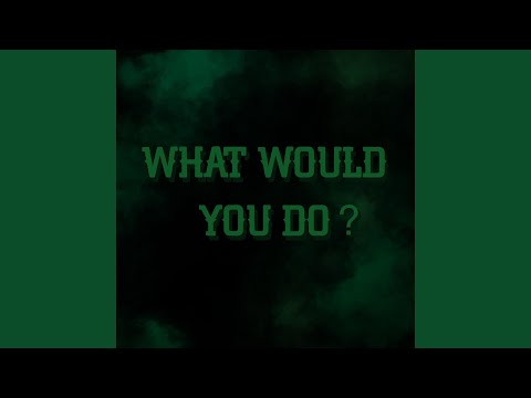 What Would You Do
