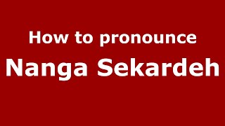 How to pronounce Nanga Sekardeh