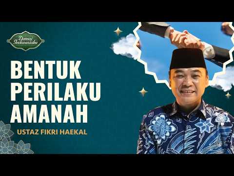 Bentuk Amanah Dalam Kehidupan Sehari-hari | Ustaz Fikri Haekal - Damai Indonesiaku