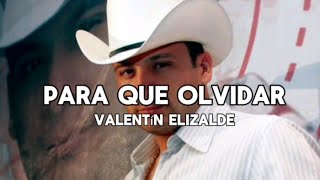 Para que olvidar- Valentín Elizalde, Letra/ 2006