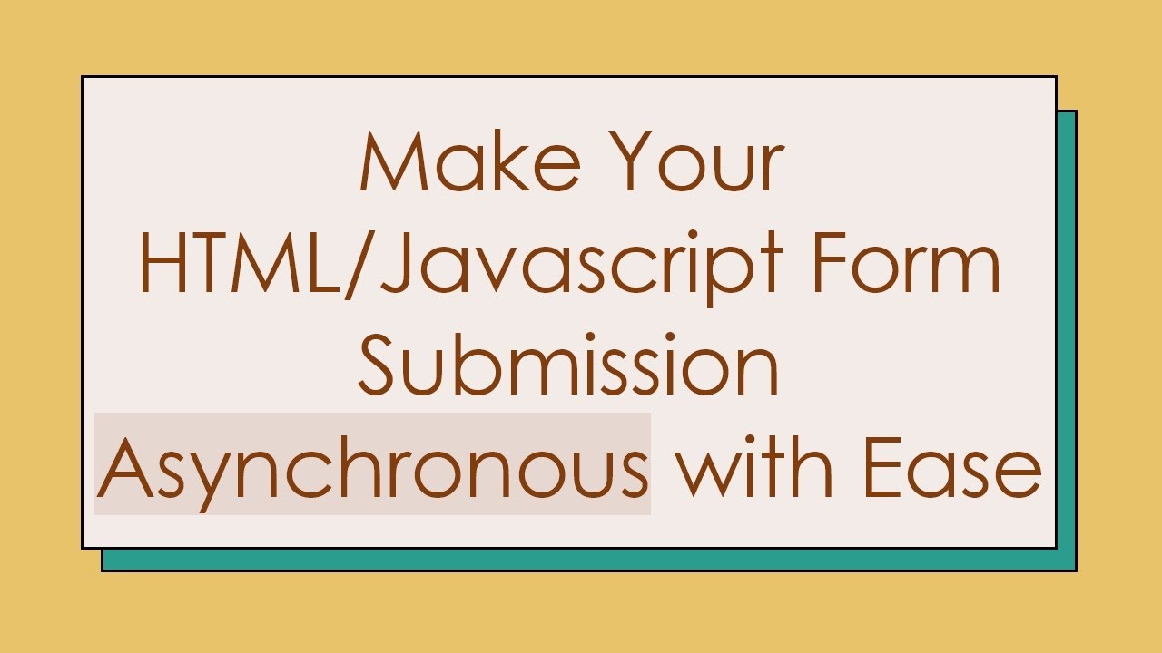 Make Your HTML/Javascript Form Submission Asynchronous with Ease