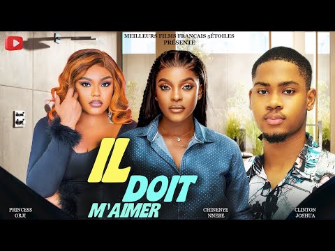 IL DOIT M'AIMER | Clinton Joshua | Meilleur Films Français | Film Nigérian En Français 2025