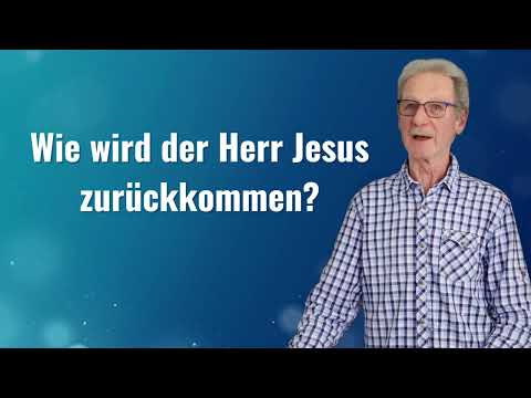 Wie wird der Herr Jesus zurückkommen？