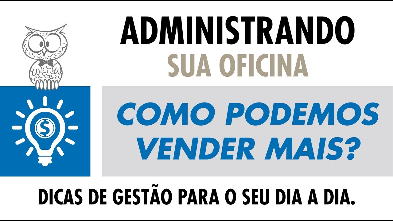 Administrando a sua Oficina Aula 05 - Como podemos vender mais?