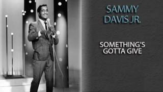 SAMMY DAVIS JR. - SOMETHING'S GOTTA GIVE