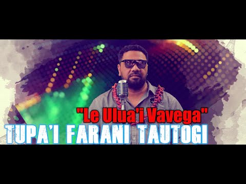 Tupa'i Farani Tautogi - Le Ulua'i Vavega