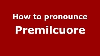 How to pronounce Premilcuore