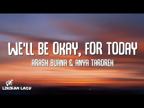 Arash Buana ft. Anya Taroreh - We'll Be Okay, For Today (Lirik Lagu)