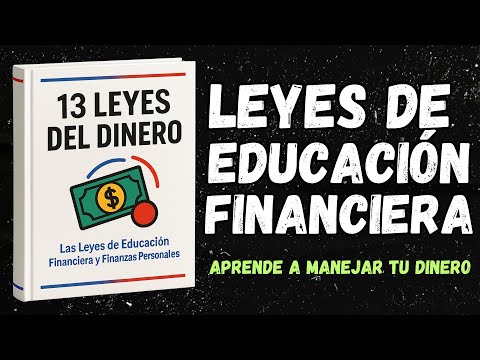 13 Leyes del Dinero: Educación Financiera y Finanzas Personales